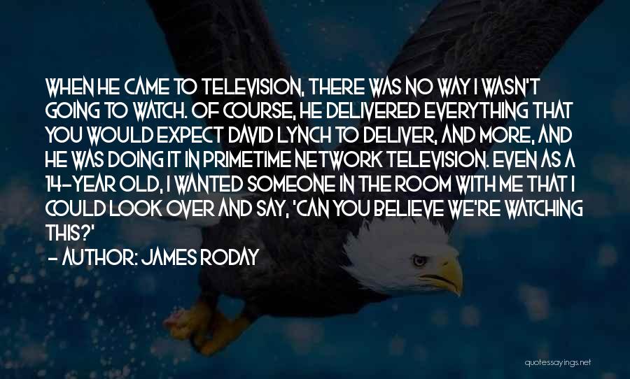 James Roday Quotes: When He Came To Television, There Was No Way I Wasn't Going To Watch. Of Course, He Delivered Everything That