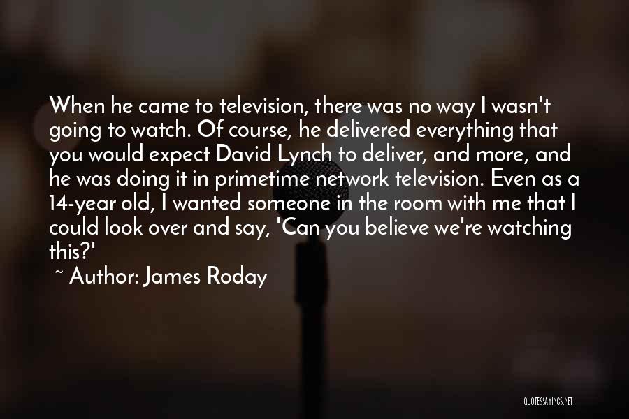 James Roday Quotes: When He Came To Television, There Was No Way I Wasn't Going To Watch. Of Course, He Delivered Everything That