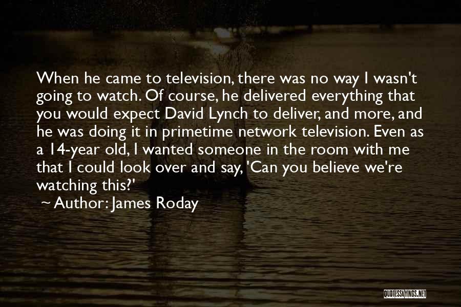 James Roday Quotes: When He Came To Television, There Was No Way I Wasn't Going To Watch. Of Course, He Delivered Everything That