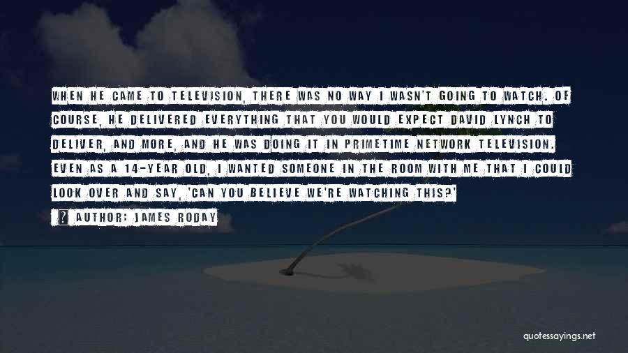 James Roday Quotes: When He Came To Television, There Was No Way I Wasn't Going To Watch. Of Course, He Delivered Everything That