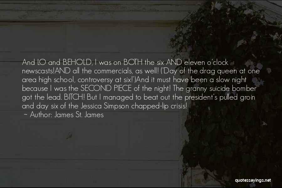 James St. James Quotes: And Lo And Behold, I Was On Both The Six And Eleven O'clock Newscasts!and All The Commercials, As Well! ('day