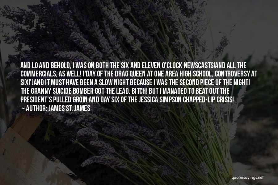 James St. James Quotes: And Lo And Behold, I Was On Both The Six And Eleven O'clock Newscasts!and All The Commercials, As Well! ('day