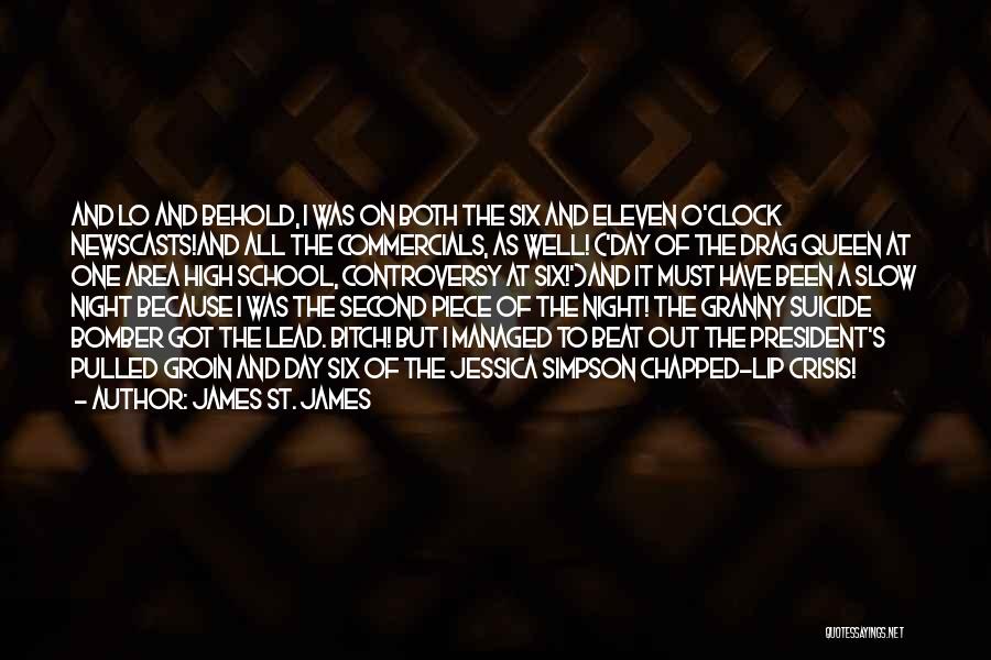 James St. James Quotes: And Lo And Behold, I Was On Both The Six And Eleven O'clock Newscasts!and All The Commercials, As Well! ('day