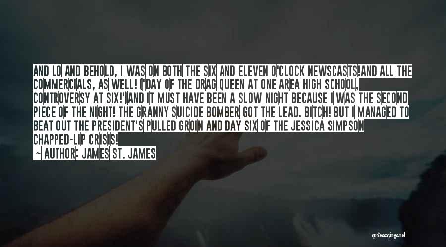 James St. James Quotes: And Lo And Behold, I Was On Both The Six And Eleven O'clock Newscasts!and All The Commercials, As Well! ('day