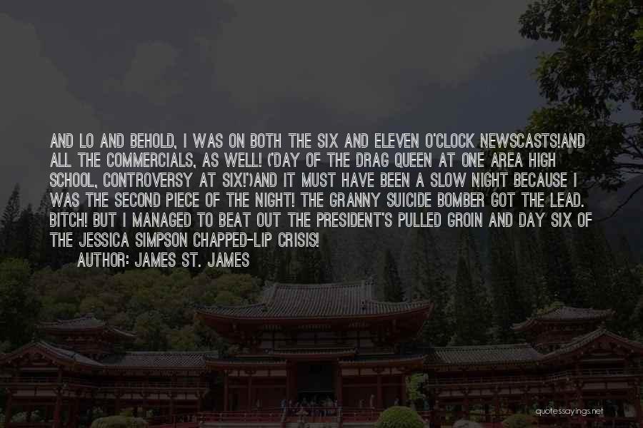 James St. James Quotes: And Lo And Behold, I Was On Both The Six And Eleven O'clock Newscasts!and All The Commercials, As Well! ('day