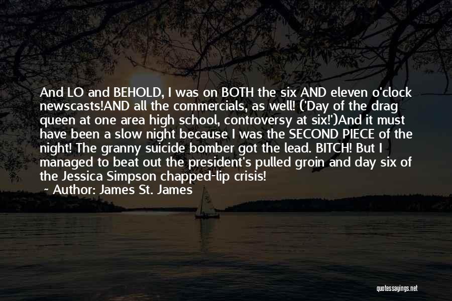 James St. James Quotes: And Lo And Behold, I Was On Both The Six And Eleven O'clock Newscasts!and All The Commercials, As Well! ('day