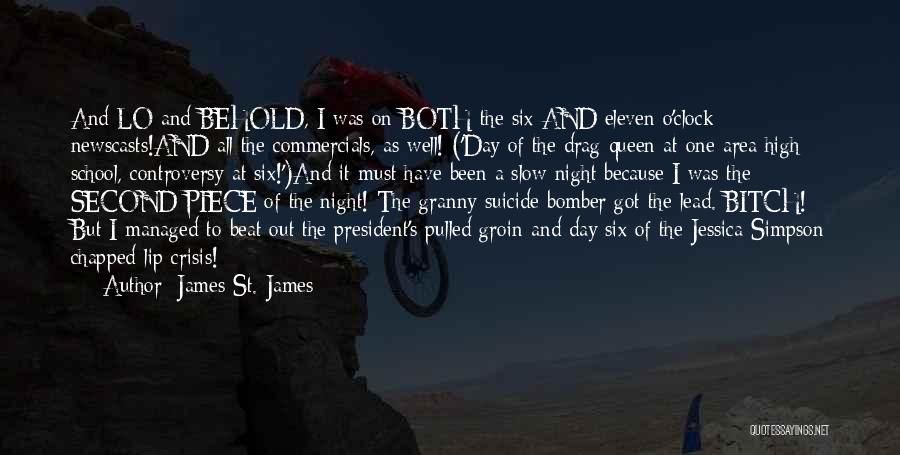 James St. James Quotes: And Lo And Behold, I Was On Both The Six And Eleven O'clock Newscasts!and All The Commercials, As Well! ('day