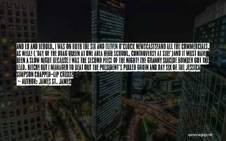 James St. James Quotes: And Lo And Behold, I Was On Both The Six And Eleven O'clock Newscasts!and All The Commercials, As Well! ('day