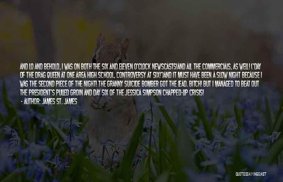 James St. James Quotes: And Lo And Behold, I Was On Both The Six And Eleven O'clock Newscasts!and All The Commercials, As Well! ('day