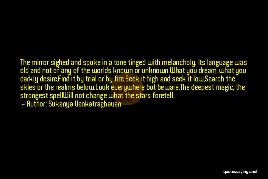 Sukanya Venkatraghavan Quotes: The Mirror Sighed And Spoke In A Tone Tinged With Melancholy. Its Language Was Old And Not Of Any Of