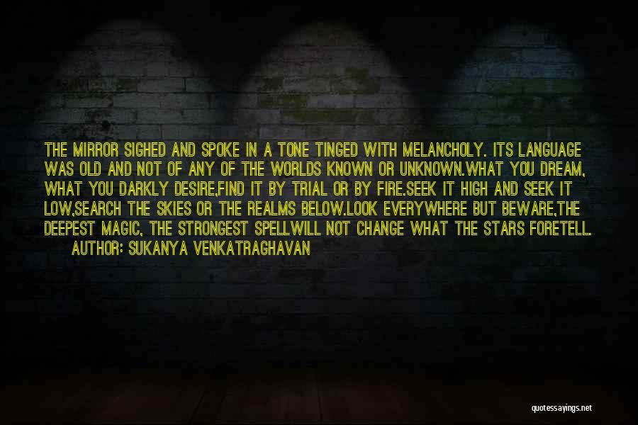 Sukanya Venkatraghavan Quotes: The Mirror Sighed And Spoke In A Tone Tinged With Melancholy. Its Language Was Old And Not Of Any Of