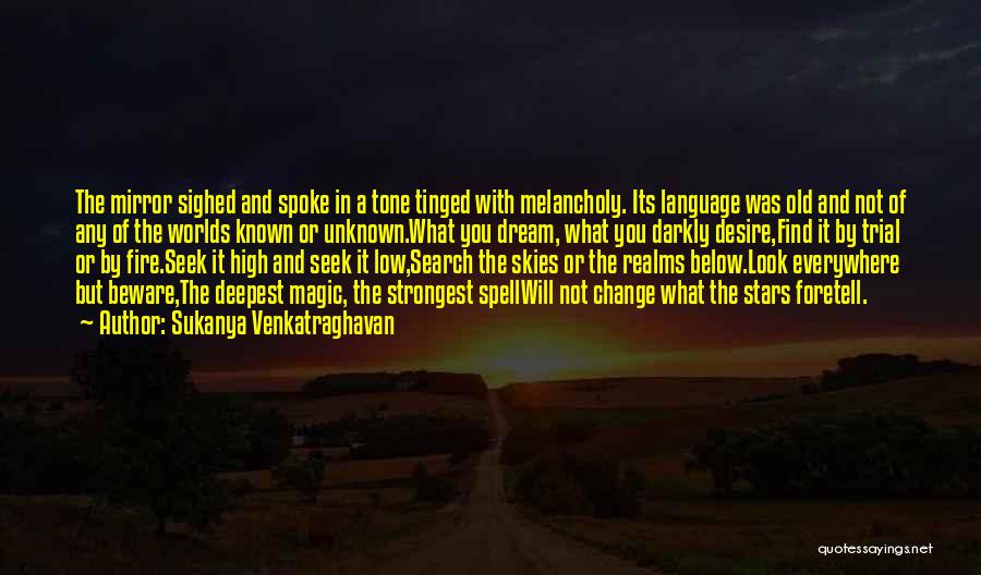 Sukanya Venkatraghavan Quotes: The Mirror Sighed And Spoke In A Tone Tinged With Melancholy. Its Language Was Old And Not Of Any Of