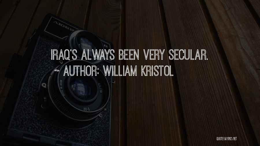 William Kristol Quotes: Iraq's Always Been Very Secular.