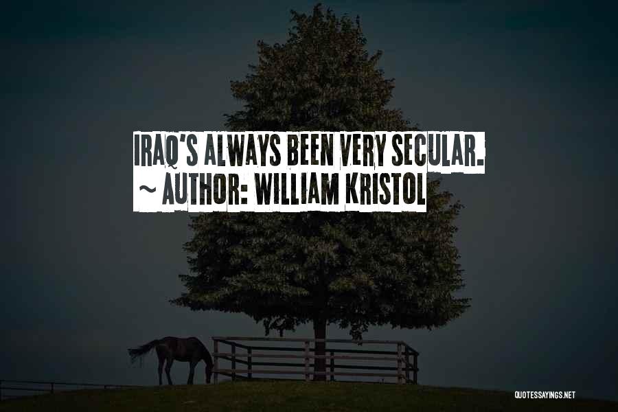 William Kristol Quotes: Iraq's Always Been Very Secular.
