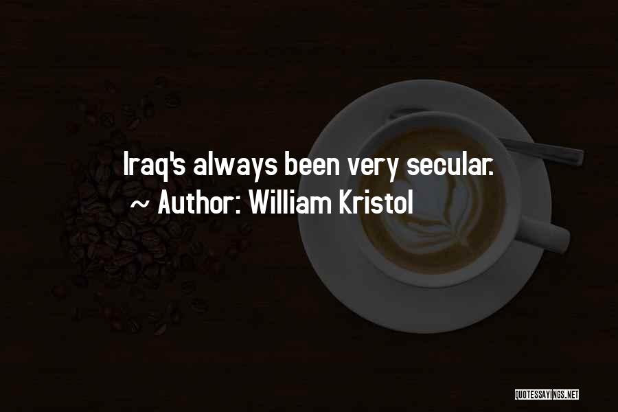 William Kristol Quotes: Iraq's Always Been Very Secular.