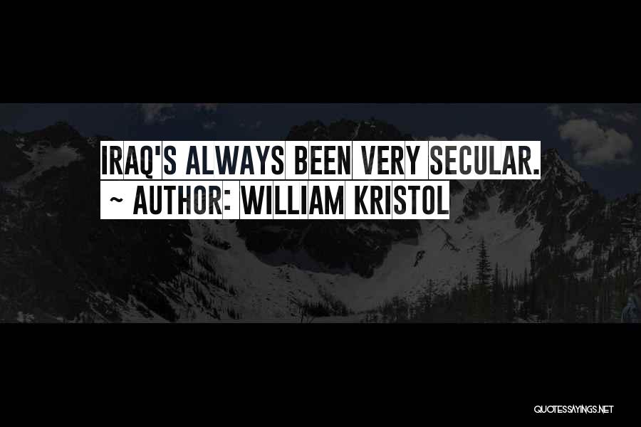 William Kristol Quotes: Iraq's Always Been Very Secular.