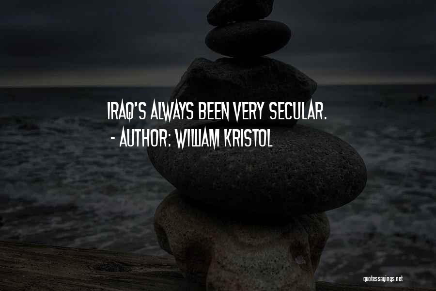 William Kristol Quotes: Iraq's Always Been Very Secular.
