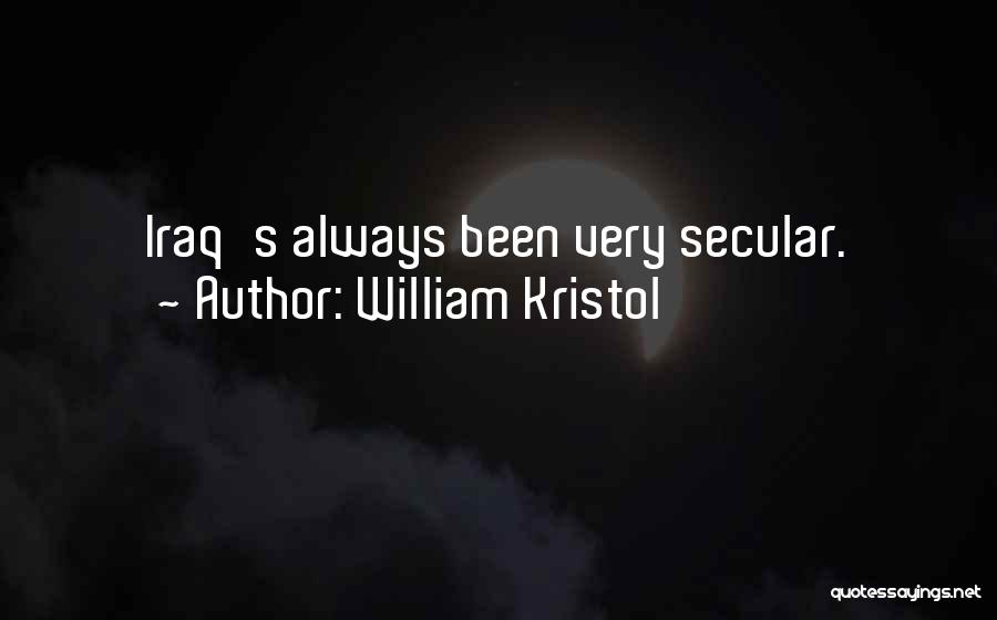 William Kristol Quotes: Iraq's Always Been Very Secular.