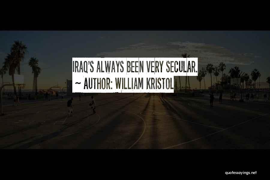 William Kristol Quotes: Iraq's Always Been Very Secular.