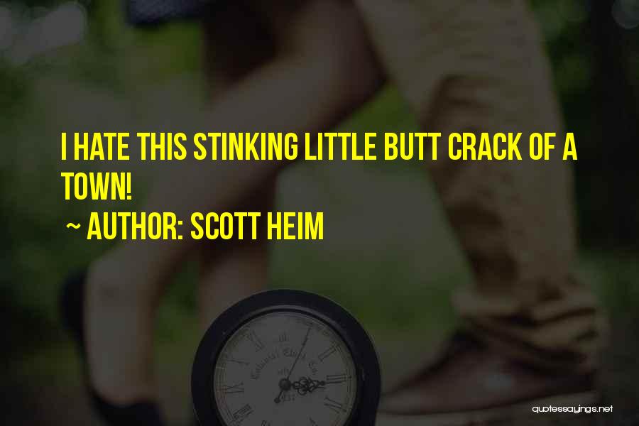 Scott Heim Quotes: I Hate This Stinking Little Butt Crack Of A Town!
