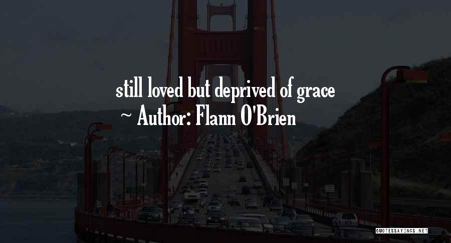 Flann O'Brien Quotes: Still Loved But Deprived Of Grace