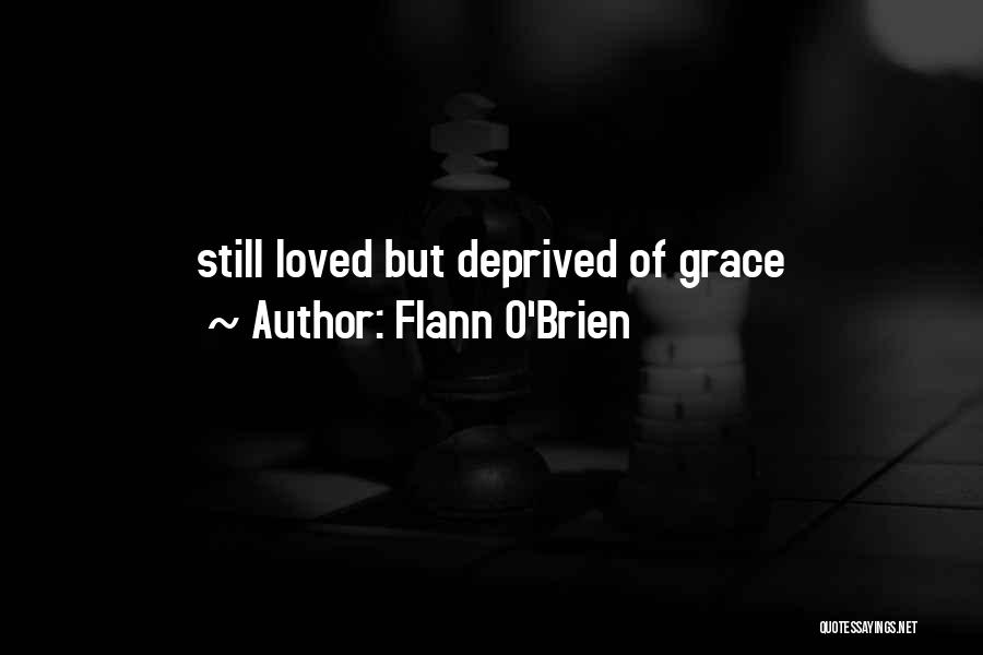 Flann O'Brien Quotes: Still Loved But Deprived Of Grace
