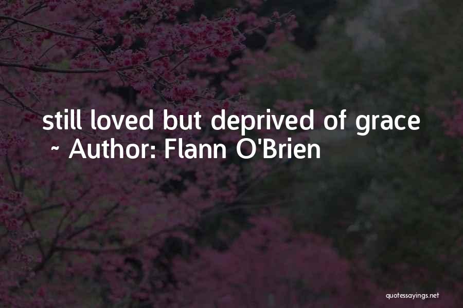 Flann O'Brien Quotes: Still Loved But Deprived Of Grace