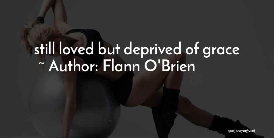 Flann O'Brien Quotes: Still Loved But Deprived Of Grace