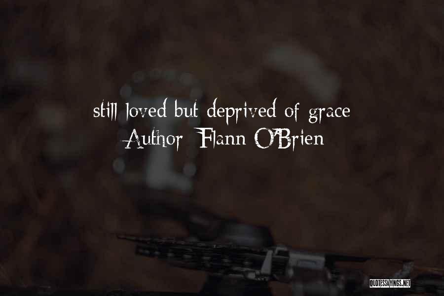 Flann O'Brien Quotes: Still Loved But Deprived Of Grace