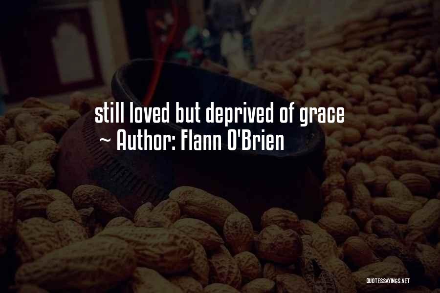 Flann O'Brien Quotes: Still Loved But Deprived Of Grace