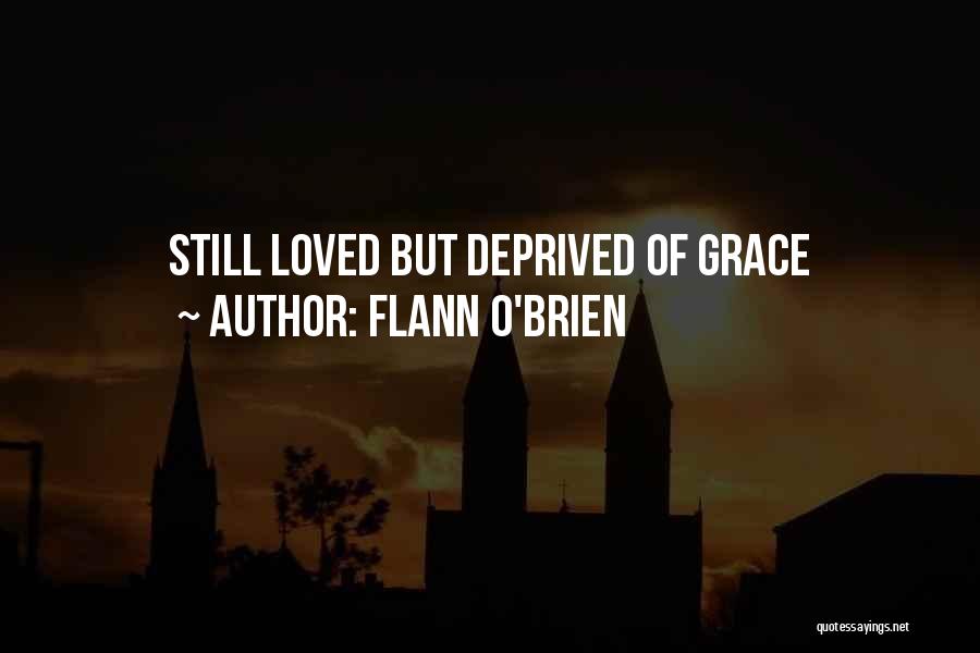 Flann O'Brien Quotes: Still Loved But Deprived Of Grace