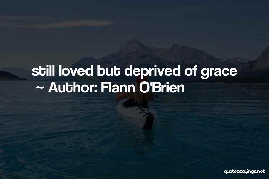 Flann O'Brien Quotes: Still Loved But Deprived Of Grace