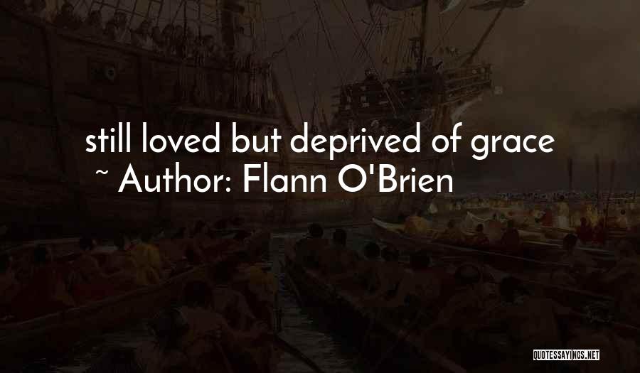 Flann O'Brien Quotes: Still Loved But Deprived Of Grace