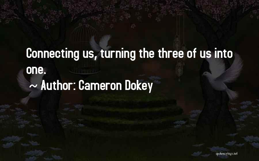 Cameron Dokey Quotes: Connecting Us, Turning The Three Of Us Into One.
