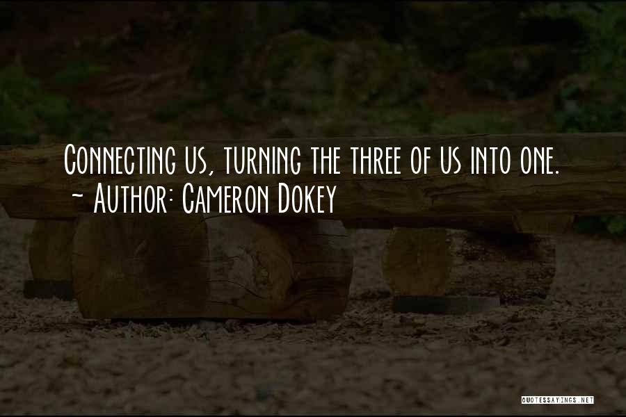 Cameron Dokey Quotes: Connecting Us, Turning The Three Of Us Into One.