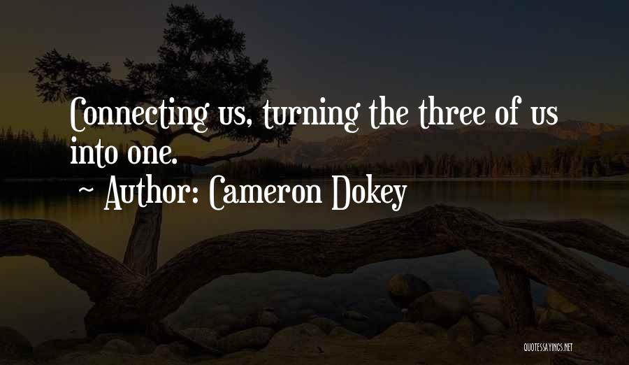 Cameron Dokey Quotes: Connecting Us, Turning The Three Of Us Into One.