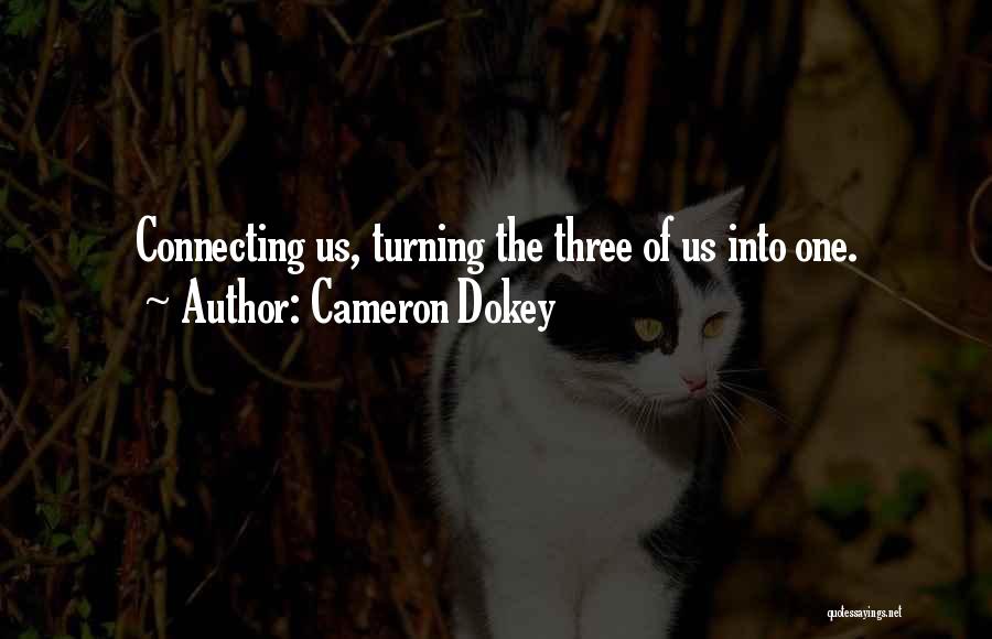 Cameron Dokey Quotes: Connecting Us, Turning The Three Of Us Into One.