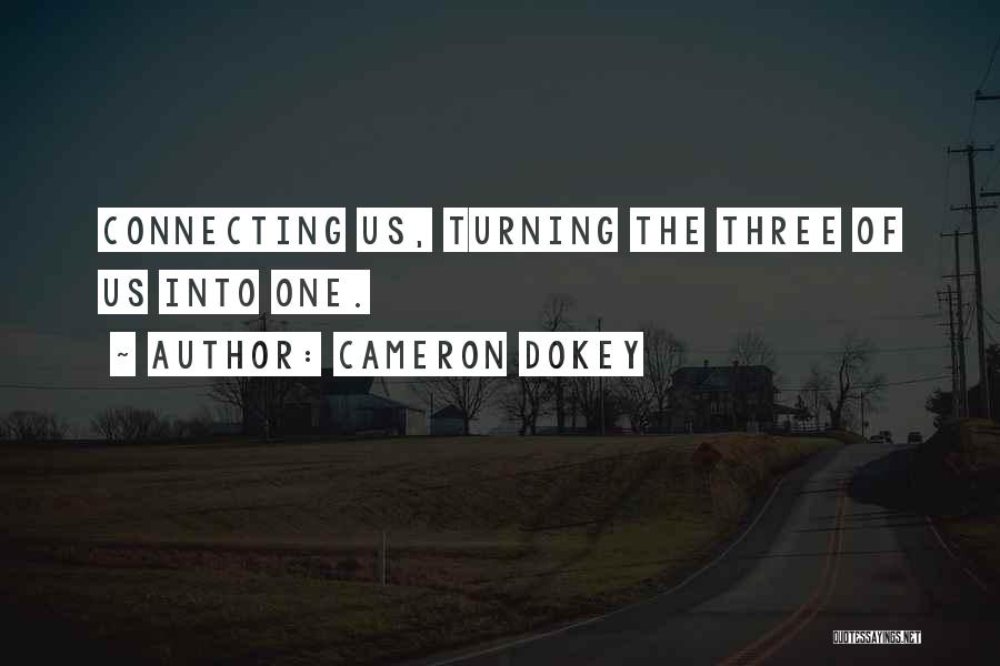 Cameron Dokey Quotes: Connecting Us, Turning The Three Of Us Into One.