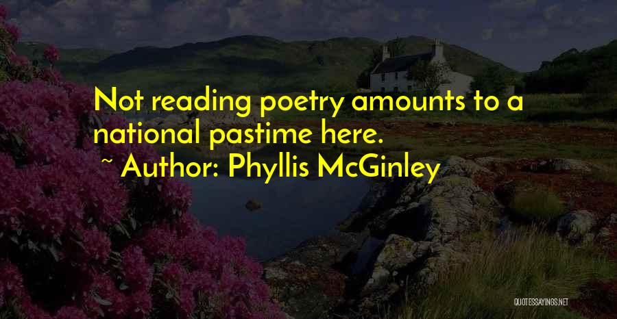 Phyllis McGinley Quotes: Not Reading Poetry Amounts To A National Pastime Here.