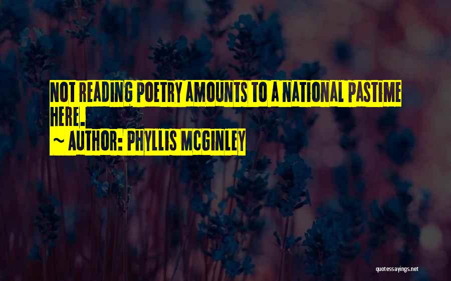Phyllis McGinley Quotes: Not Reading Poetry Amounts To A National Pastime Here.
