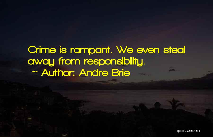 Andre Brie Quotes: Crime Is Rampant. We Even Steal Away From Responsibility.