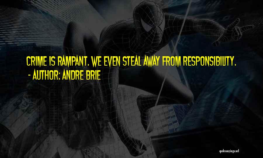 Andre Brie Quotes: Crime Is Rampant. We Even Steal Away From Responsibility.