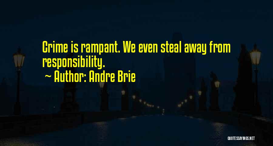 Andre Brie Quotes: Crime Is Rampant. We Even Steal Away From Responsibility.