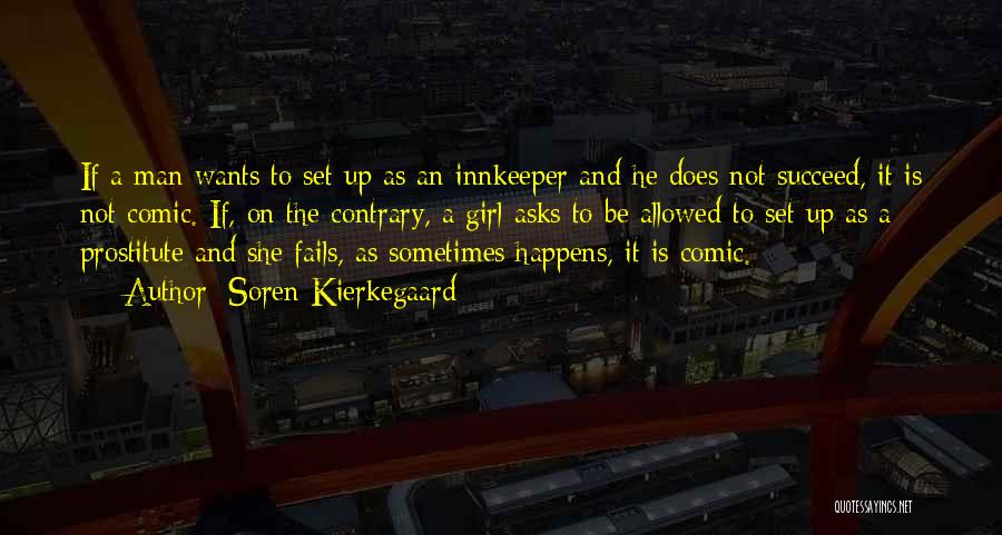 Soren Kierkegaard Quotes: If A Man Wants To Set Up As An Innkeeper And He Does Not Succeed, It Is Not Comic. If,