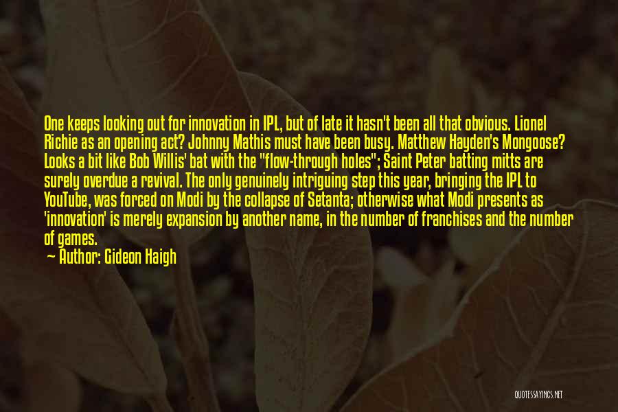 Gideon Haigh Quotes: One Keeps Looking Out For Innovation In Ipl, But Of Late It Hasn't Been All That Obvious. Lionel Richie As