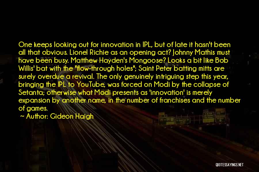 Gideon Haigh Quotes: One Keeps Looking Out For Innovation In Ipl, But Of Late It Hasn't Been All That Obvious. Lionel Richie As