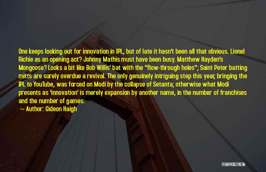 Gideon Haigh Quotes: One Keeps Looking Out For Innovation In Ipl, But Of Late It Hasn't Been All That Obvious. Lionel Richie As