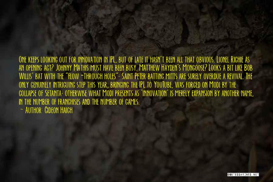 Gideon Haigh Quotes: One Keeps Looking Out For Innovation In Ipl, But Of Late It Hasn't Been All That Obvious. Lionel Richie As