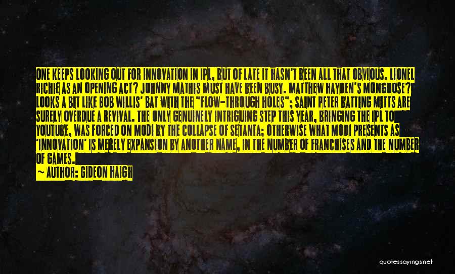 Gideon Haigh Quotes: One Keeps Looking Out For Innovation In Ipl, But Of Late It Hasn't Been All That Obvious. Lionel Richie As