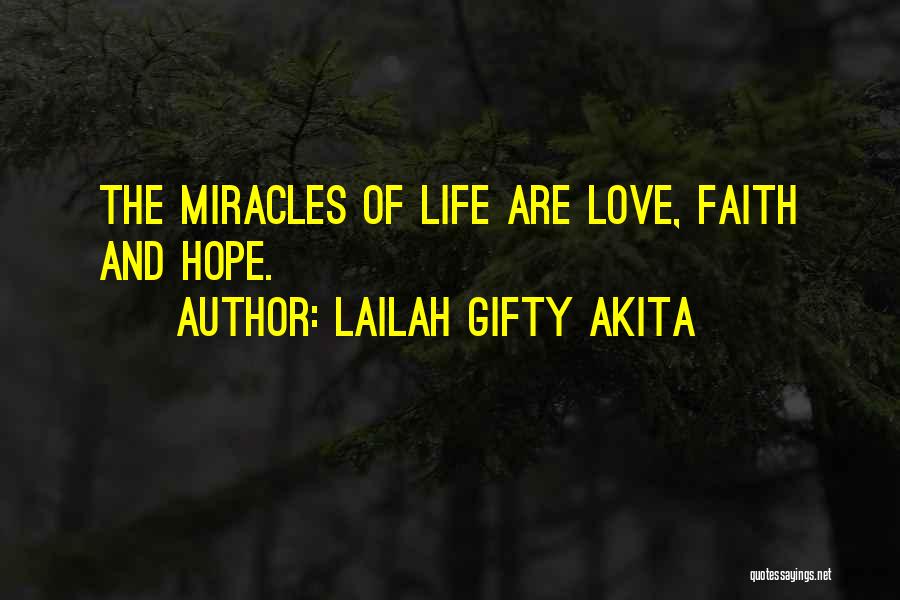 Lailah Gifty Akita Quotes: The Miracles Of Life Are Love, Faith And Hope.